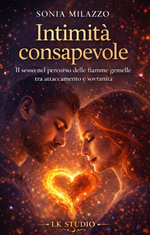 INTIMITÀ CONSAPEVOLE - Il sesso nel percorso delle fiamme gemelle tra attaccamento e sovranità